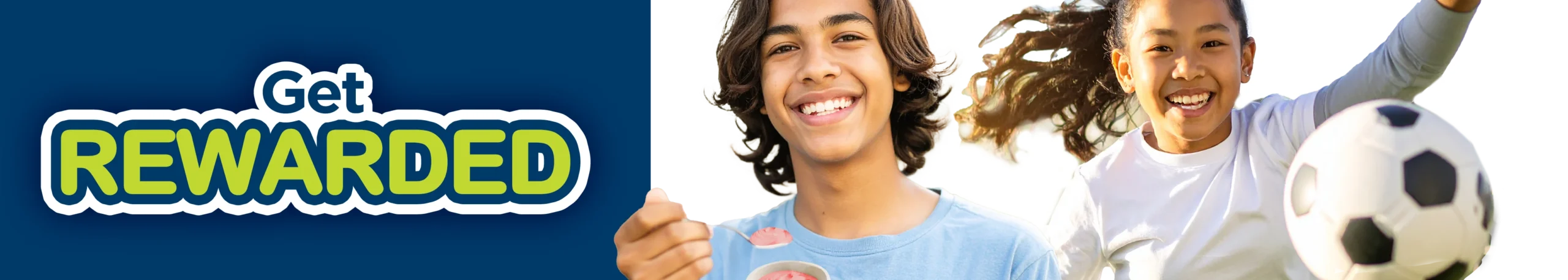 Get rewarded header image with boy eating yogurt and girl playing soccer